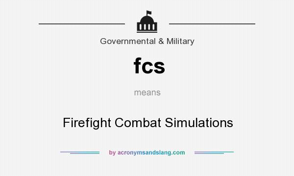 What does fcs mean? It stands for Firefight Combat Simulations