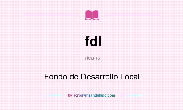 What does fdl mean? It stands for Fondo de Desarrollo Local