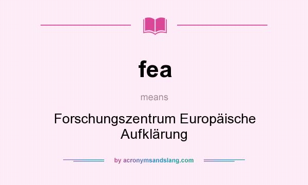 What does fea mean? It stands for Forschungszentrum Europäische Aufklärung