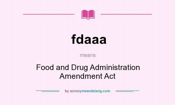 What does fdaaa mean? It stands for Food and Drug Administration Amendment Act