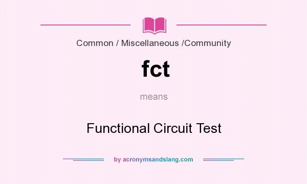 What does fct mean? It stands for Functional Circuit Test