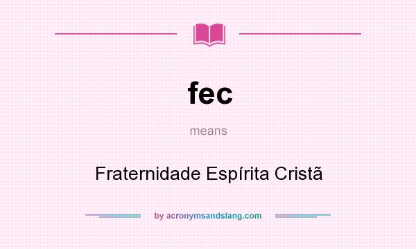 What does fec mean? It stands for Fraternidade Espírita Cristã