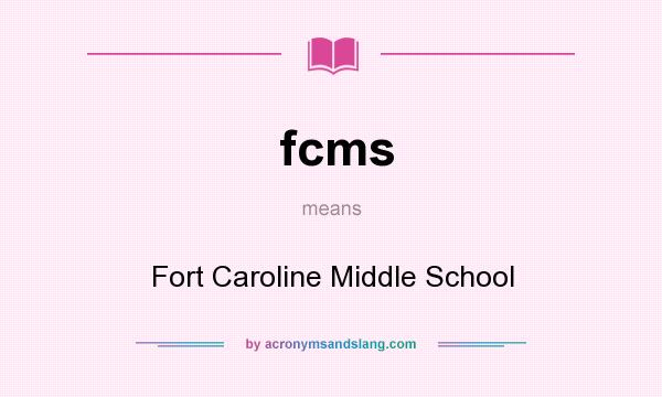 What does fcms mean? It stands for Fort Caroline Middle School