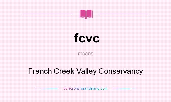 What does fcvc mean? It stands for French Creek Valley Conservancy