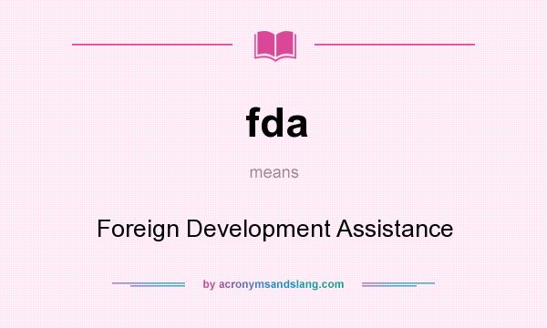 What does fda mean? It stands for Foreign Development Assistance