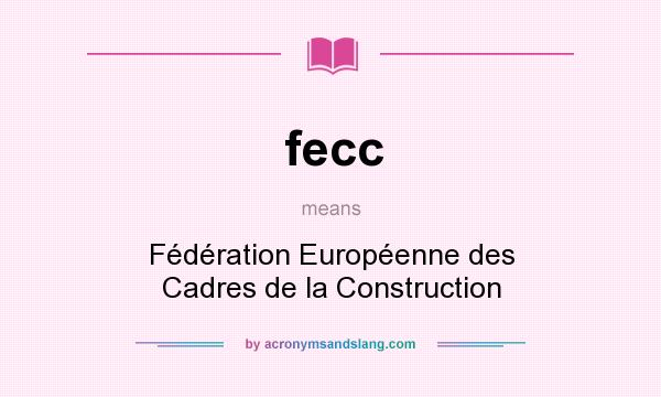 What does fecc mean? It stands for Fédération Européenne des Cadres de la Construction