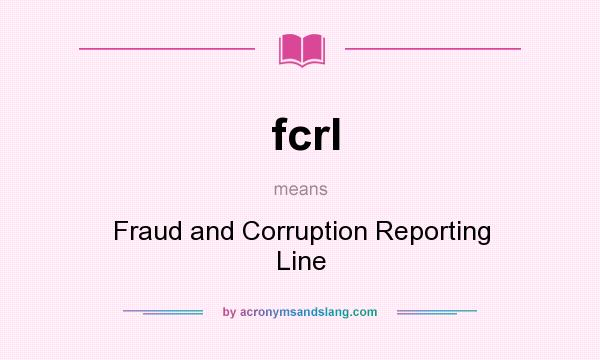 What does fcrl mean? It stands for Fraud and Corruption Reporting Line