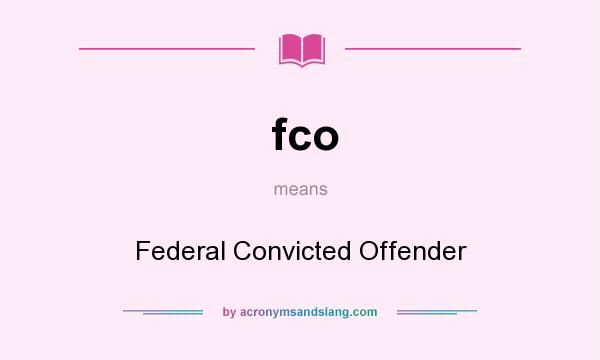 What does fco mean? It stands for Federal Convicted Offender