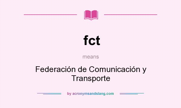 What does fct mean? It stands for Federación de Comunicación y Transporte