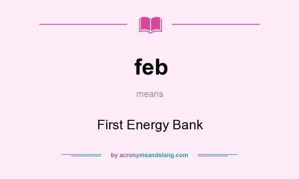 What does feb mean? It stands for First Energy Bank