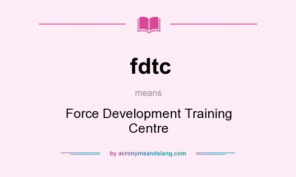 What does fdtc mean? It stands for Force Development Training Centre