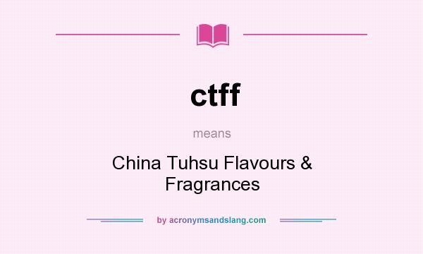 What does ctff mean? It stands for China Tuhsu Flavours & Fragrances