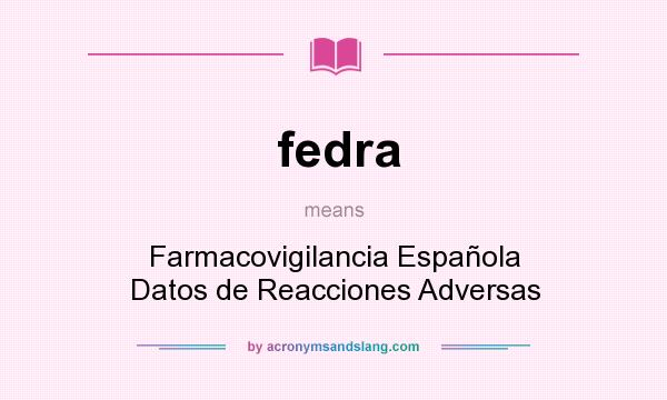 What does fedra mean? It stands for Farmacovigilancia Española Datos de Reacciones Adversas