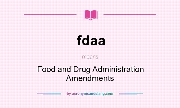 What does fdaa mean? It stands for Food and Drug Administration Amendments