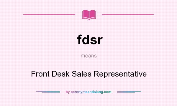 What does fdsr mean? It stands for Front Desk Sales Representative