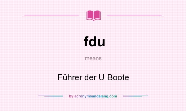 What does fdu mean? It stands for Führer der U-Boote