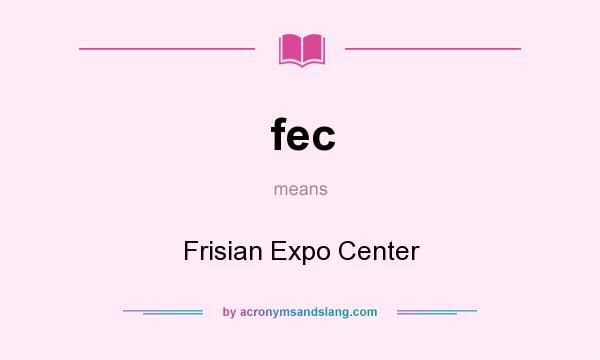 What does fec mean? It stands for Frisian Expo Center