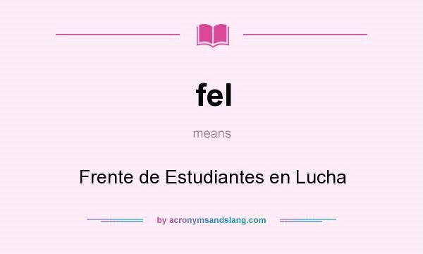What does fel mean? It stands for Frente de Estudiantes en Lucha