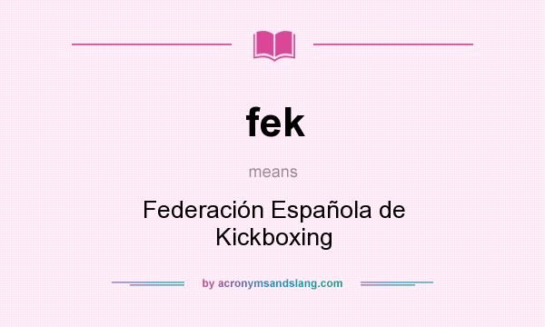What does fek mean? It stands for Federación Española de Kickboxing