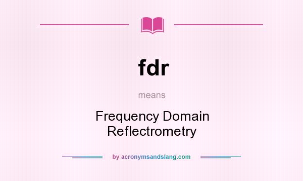 What does fdr mean? It stands for Frequency Domain Reflectrometry