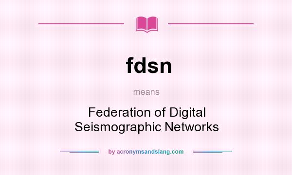 What does fdsn mean? It stands for Federation of Digital Seismographic Networks