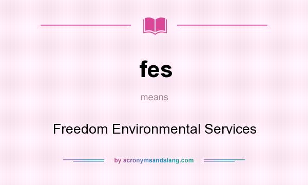 What does fes mean? It stands for Freedom Environmental Services