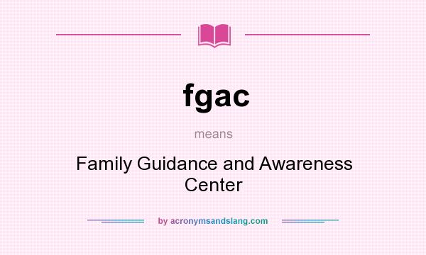 What does fgac mean? It stands for Family Guidance and Awareness Center