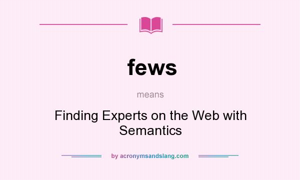 What does fews mean? It stands for Finding Experts on the Web with Semantics