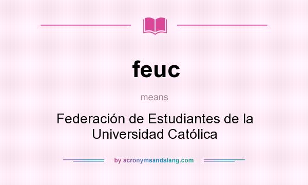 What does feuc mean? It stands for Federación de Estudiantes de la Universidad Católica