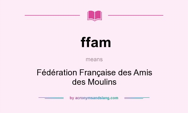 What does ffam mean? It stands for Fédération Française des Amis des Moulins