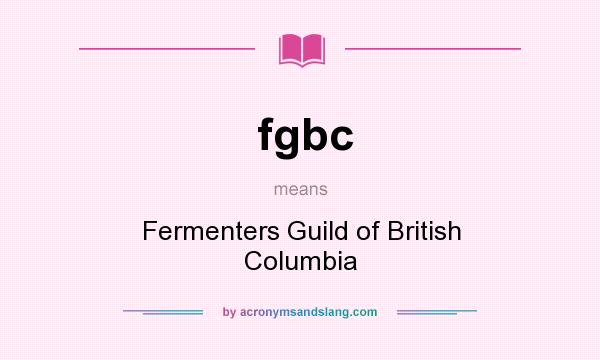 What does fgbc mean? It stands for Fermenters Guild of British Columbia