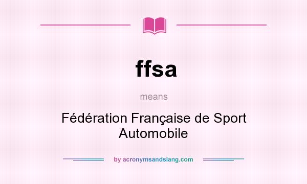 What does ffsa mean? It stands for Fédération Française de Sport Automobile