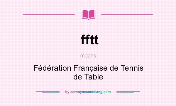 What does fftt mean? It stands for Fédération Française de Tennis de Table