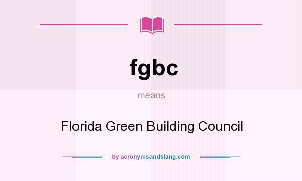 What does fgbc mean? It stands for Florida Green Building Council