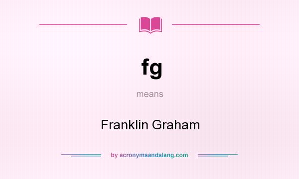 What does fg mean? It stands for Franklin Graham