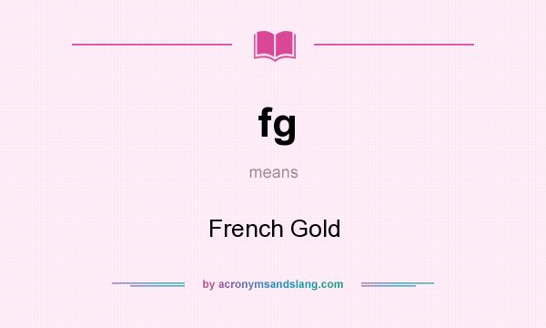 What does fg mean? It stands for French Gold