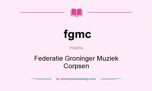 What does fgmc mean? It stands for Federatie Groninger Muziek Corpsen