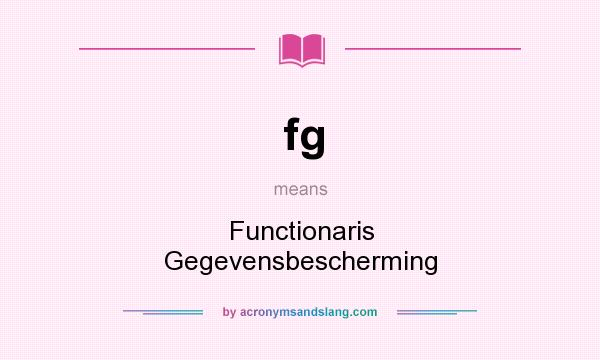 What does fg mean? It stands for Functionaris Gegevensbescherming