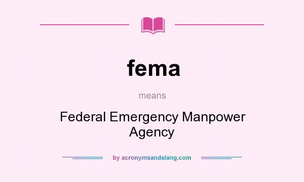What does fema mean? It stands for Federal Emergency Manpower Agency