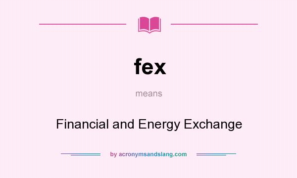 What does fex mean? It stands for Financial and Energy Exchange
