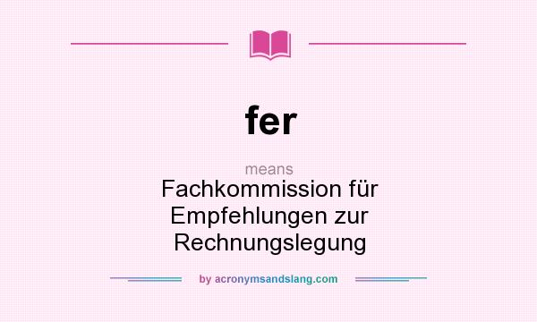 What does fer mean? It stands for Fachkommission für Empfehlungen zur Rechnungslegung