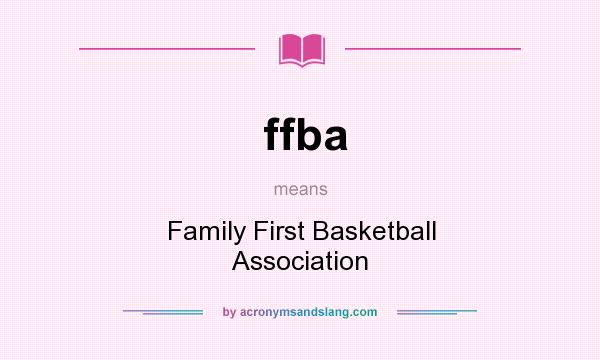 What does ffba mean? It stands for Family First Basketball Association
