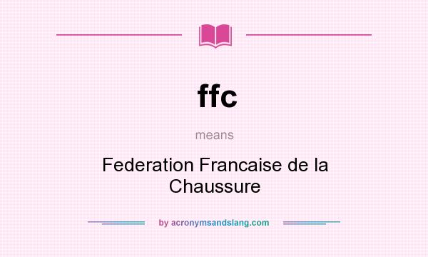 What does ffc mean? It stands for Federation Francaise de la Chaussure