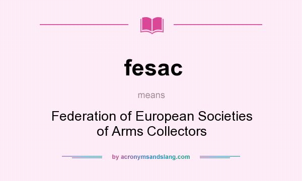 What does fesac mean? It stands for Federation of European Societies of Arms Collectors
