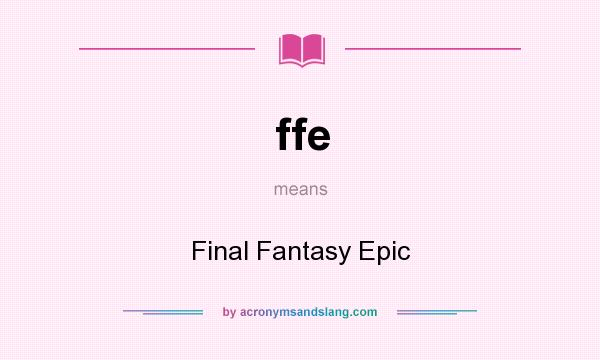 What does ffe mean? It stands for Final Fantasy Epic