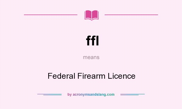 What does ffl mean? It stands for Federal Firearm Licence