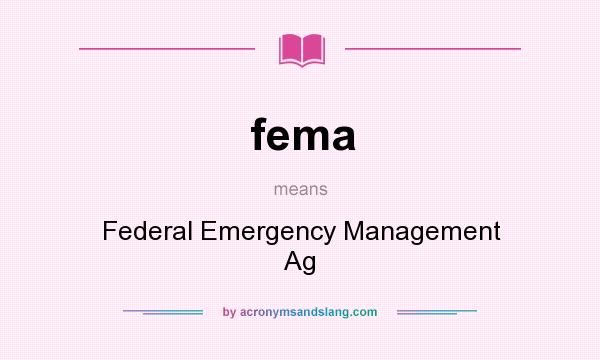 What does fema mean? It stands for Federal Emergency Management Ag