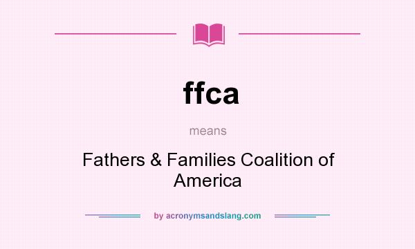 What does ffca mean? It stands for Fathers & Families Coalition of America