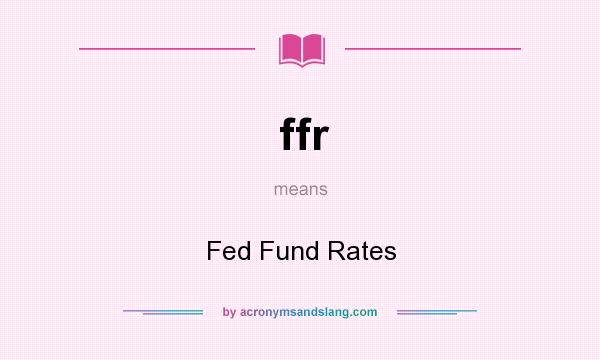 What does ffr mean? It stands for Fed Fund Rates