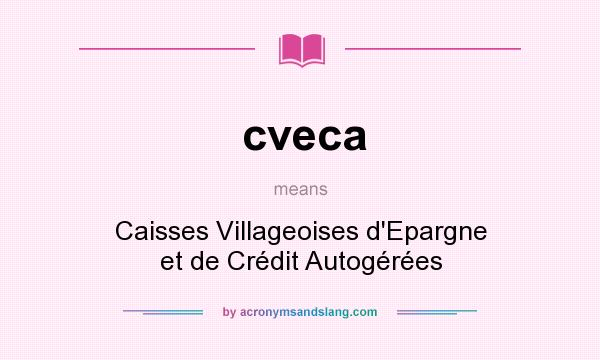 What does cveca mean? It stands for Caisses Villageoises d`Epargne et de Crédit Autogérées